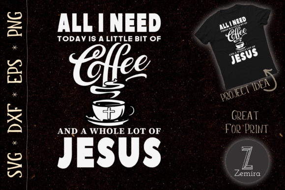 All I Need is Coffee Jesus: Graphics & T-Shirt Designs