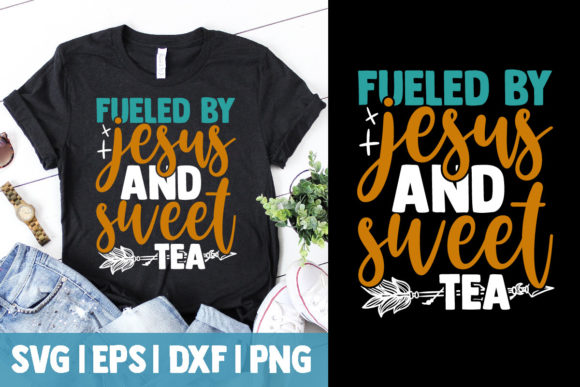 Fueled by Jesus and Sweet Tea Graphics for T-Shirt Designs
