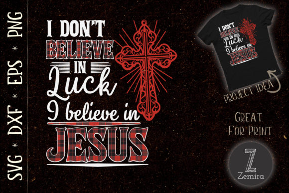 I Dont Believe in Luck Believe in Jesus Graphics & T-Shirt Designs