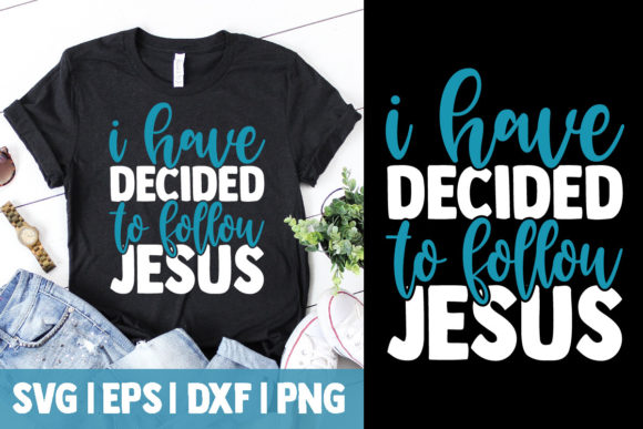 I Have Decided to Follow Jesus Graphics and T-Shirt Designs