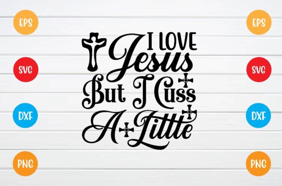 I Love Jesus but I Cuss a Little Svg Graphics