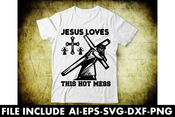Jesus Loves This Hot Mess: Graphics & T-Shirt Designs