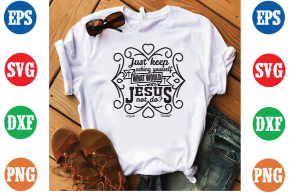 Just Keep Asking What Would Jesus Not Do Graphics