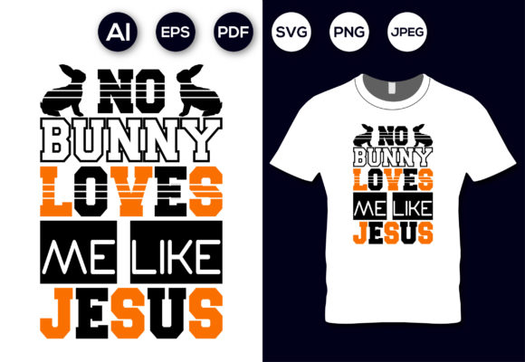 No Bunny Loves Me Like Jesus T-Shirt Graphics