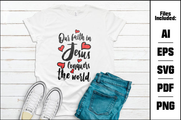 Our Faith in Jesus Conquers the World Graphics & T-Shirt Designs
