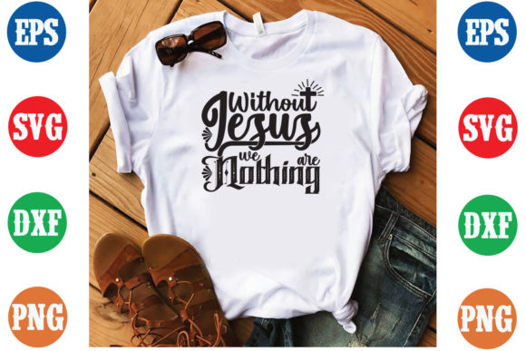 Without Jesus We Are Nothing SVG Design Graphics